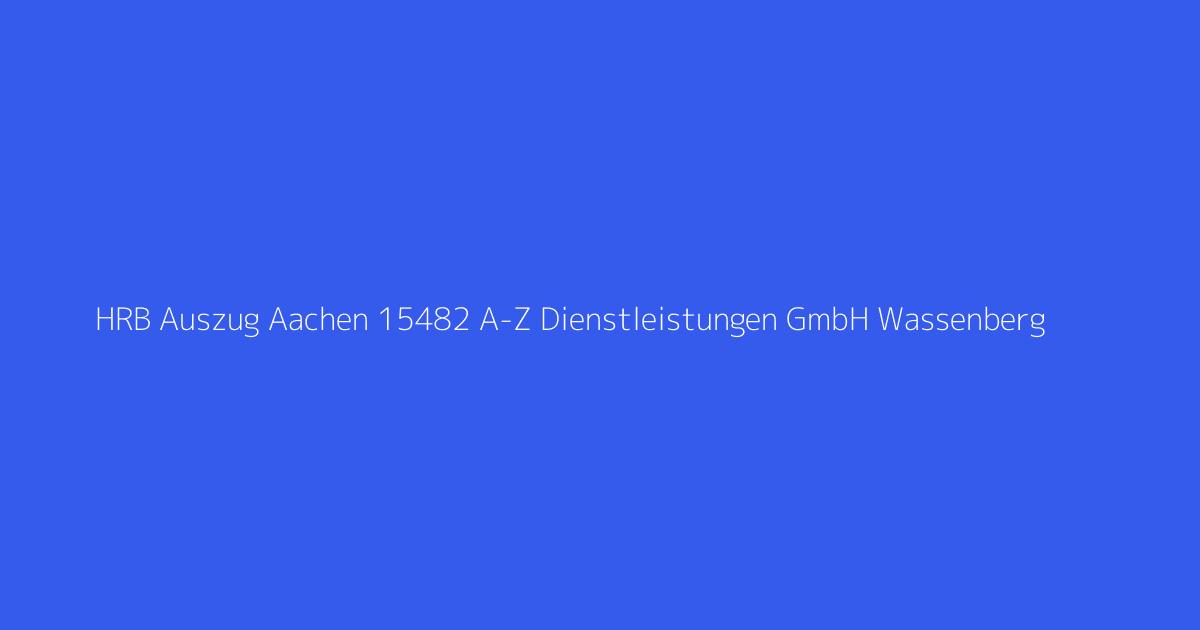 HRB Auszug Aachen 15482 A-Z Dienstleistungen GmbH Wassenberg